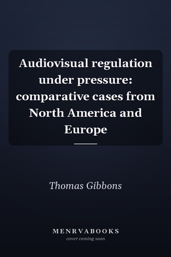 Audiovisual Regulation Under Pressure: Comparative Cases From North America And Europe
