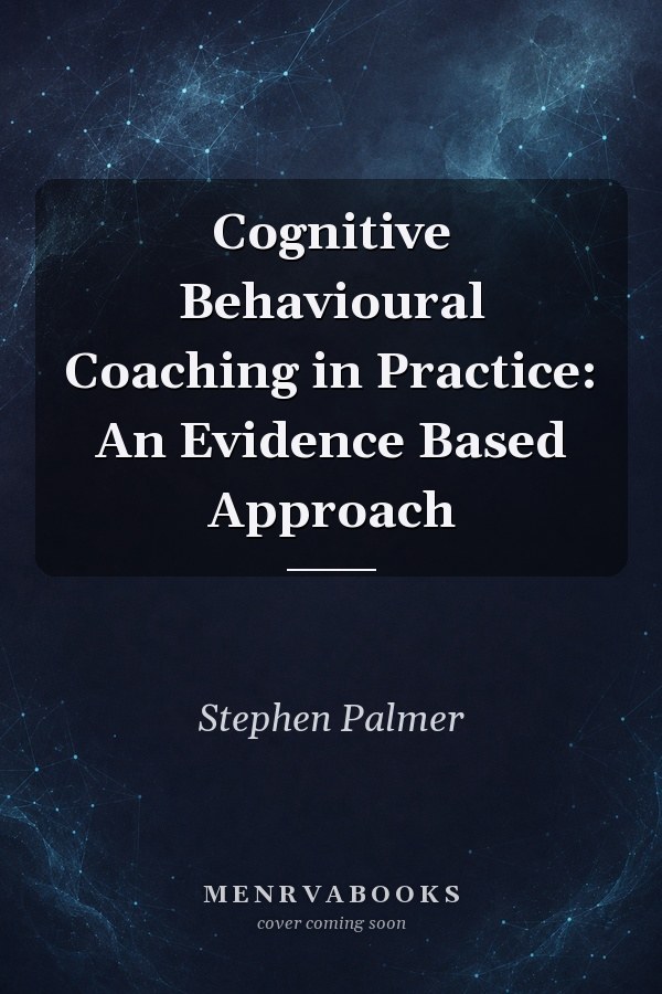 Cognitive Behavioural Coaching in Practice: An Evidence Based Approach