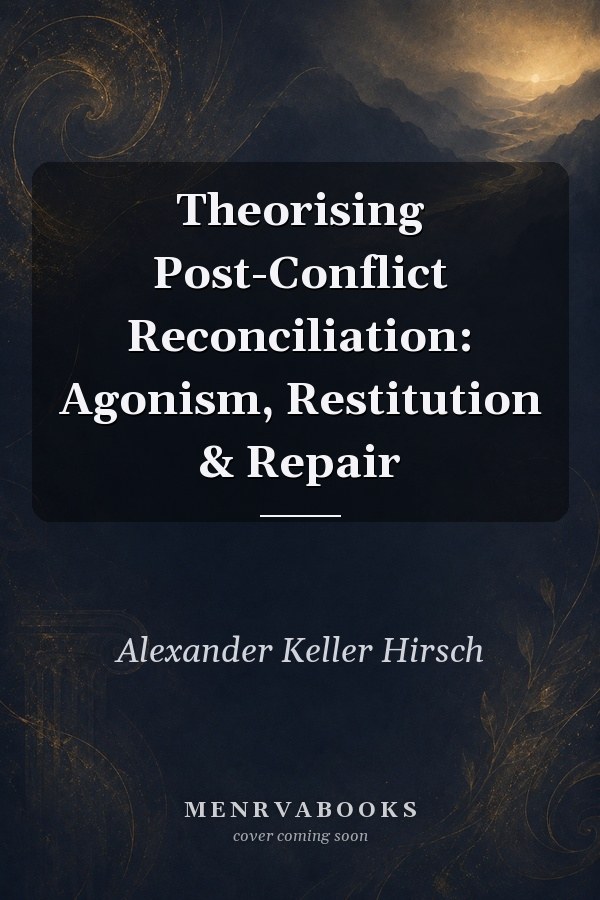 Theorising Post-Conflict Reconciliation: Agonism, Restitution & Repair