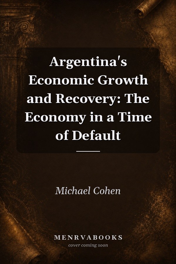 Argentina's Economic Growth and Recovery: The Economy in a Time of Default