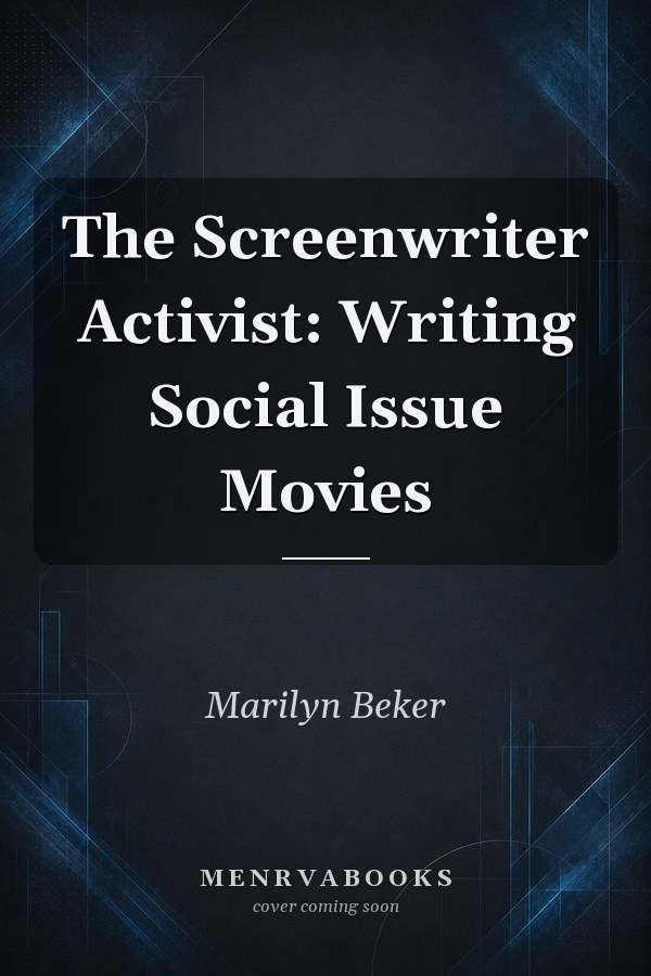 The Screenwriter Activist: Writing Social Issue Movies
