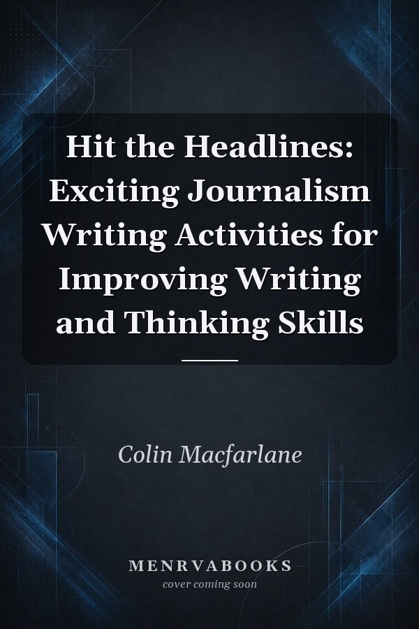 Hit the Headlines: Exciting Journalism Writing Activities for Improving Writing and Thinking Skills