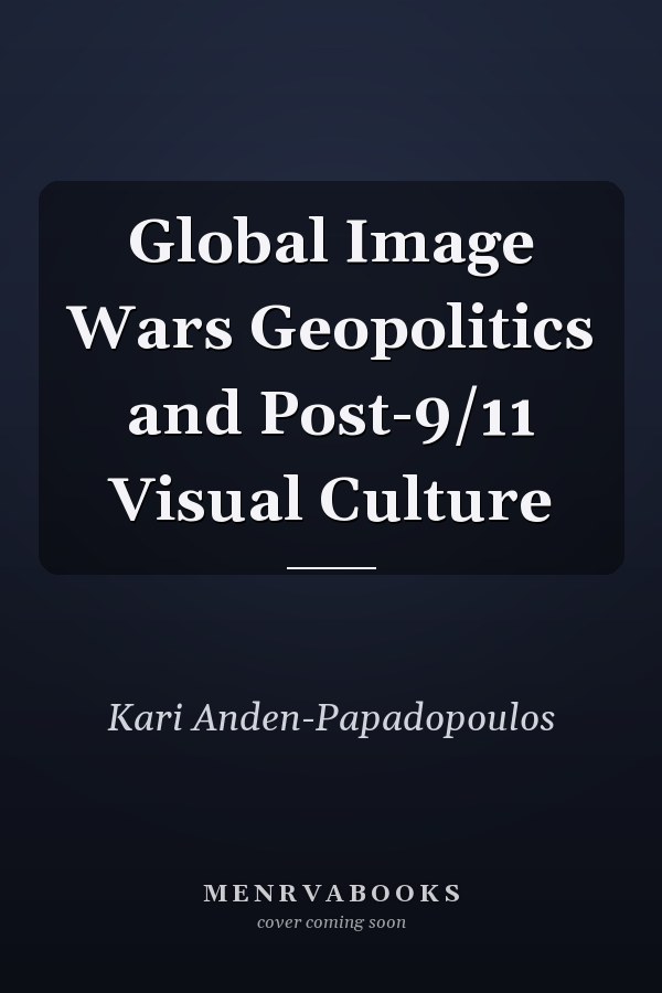 Global Image Wars: Geopolitics and Post-9/11 Visual Culture