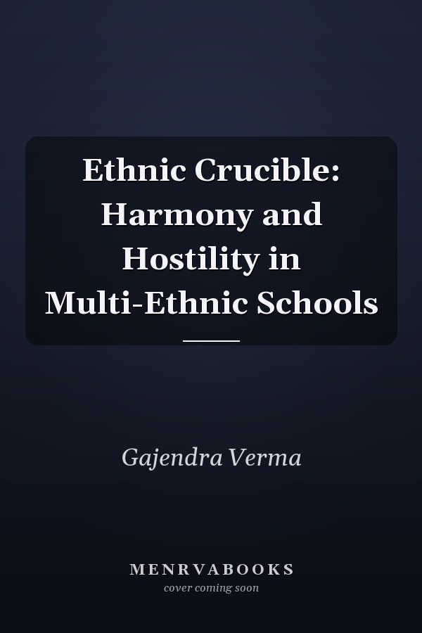 Ethnic Crucible: Harmony and Hostility in Multi-Ethnic Schools