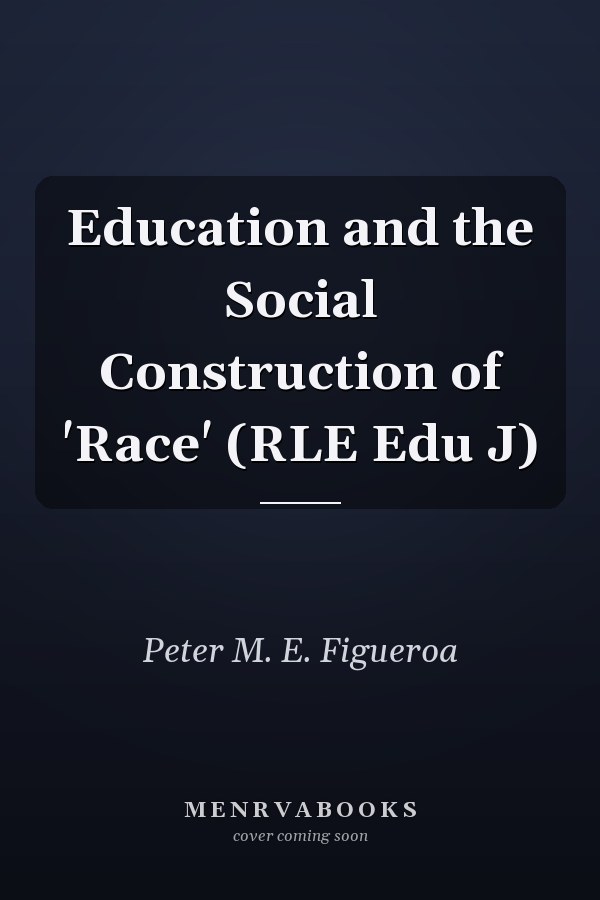 Education and the Social Construction of 'Race'