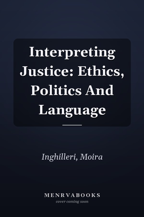 Interpreting Justice: Ethics, Politics and Language
