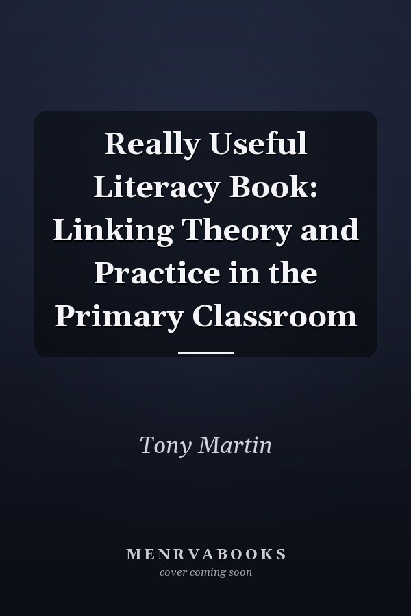 Really Useful Literacy Book: Linking Theory and Practice in the Primary Classroom