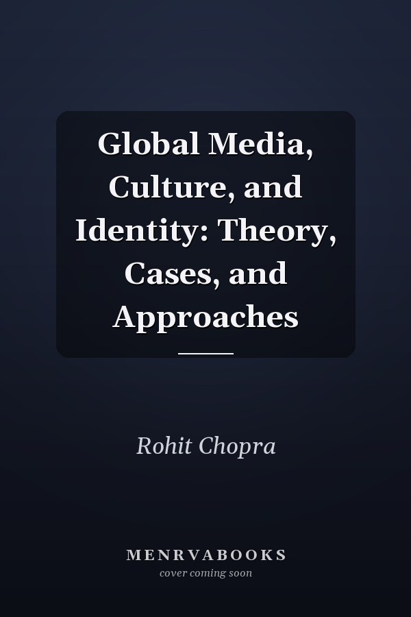Global Media, Culture, and Identity: Theory, Cases, and Approaches