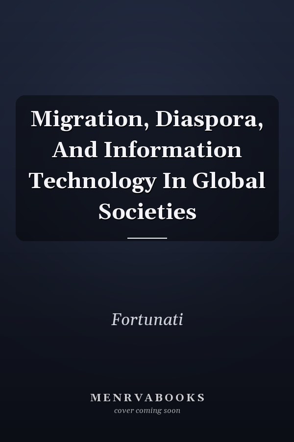 Migration, Diaspora, And Information Technology In Global Societies