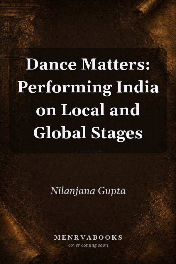 Dance Matters: Performing India on Local and Global Stages