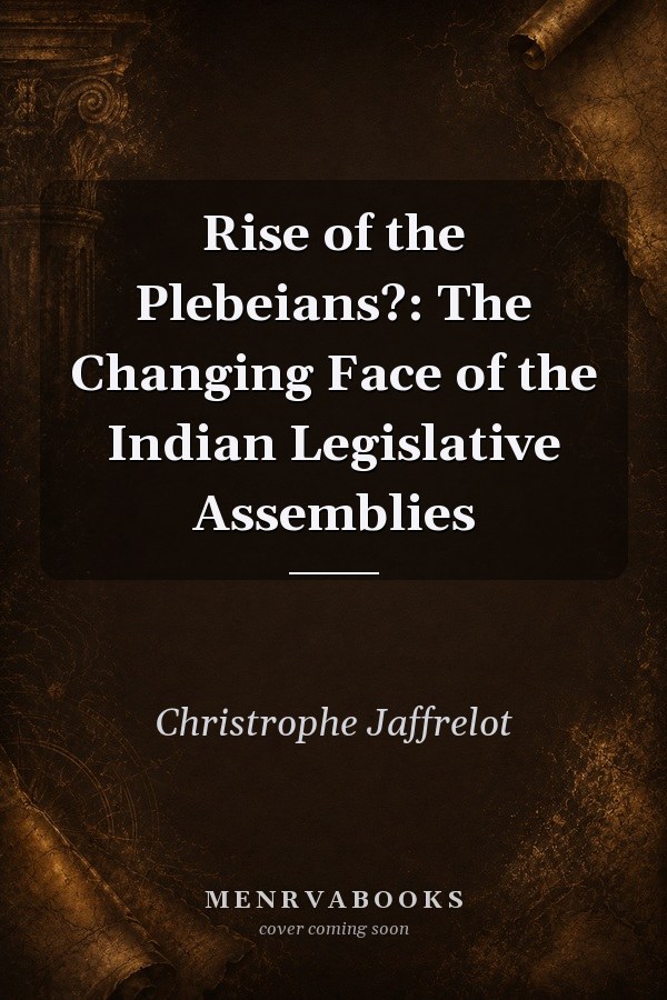 Rise of the Plebeians?: The Changing Face of the Indian Legislative Assemblies