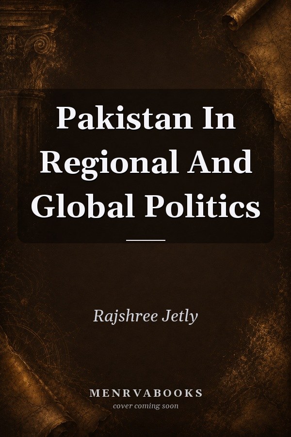 Pakistan In Regional And Global Politics