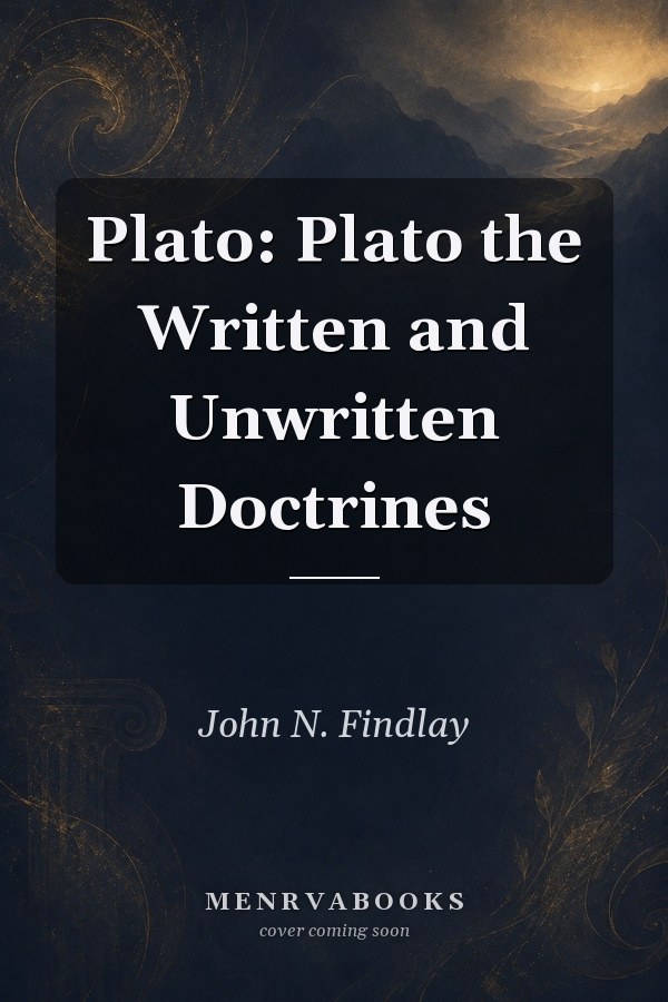 Plato: Plato the Written and Unwritten Doctrines