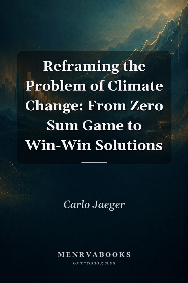 Reframing the Problem of Climate Change: From Zero Sum Game to Win-Win Solutions