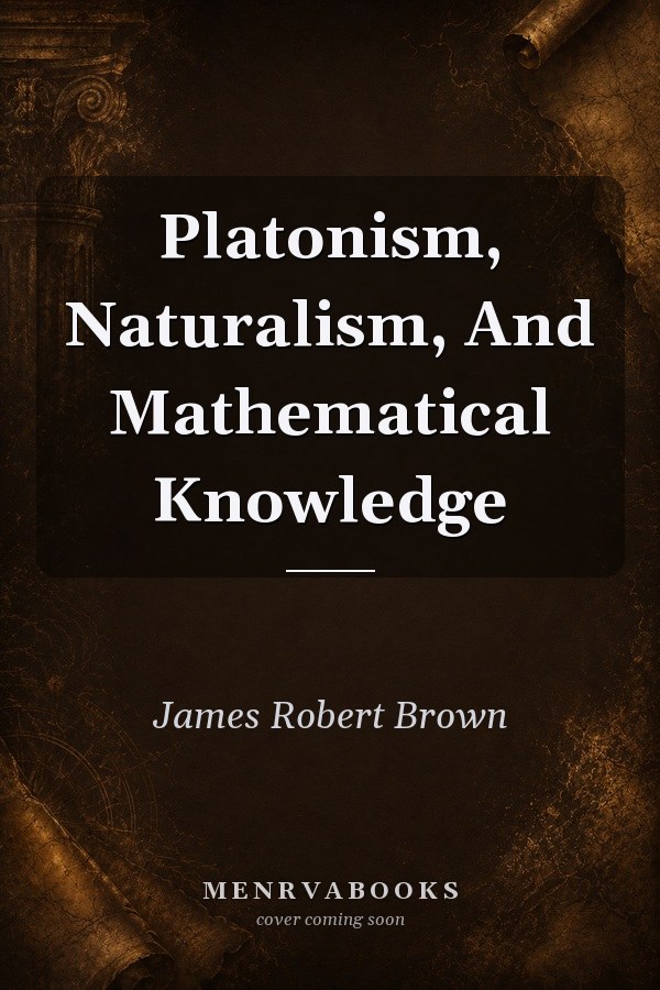 Platonism, Naturalism, And Mathematical Knowledge