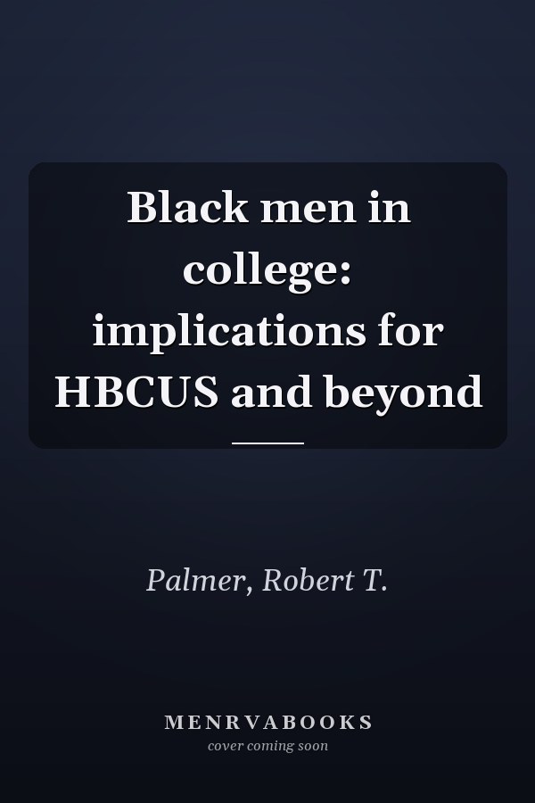Black Men in College: Implications for HBCUs and Beyond