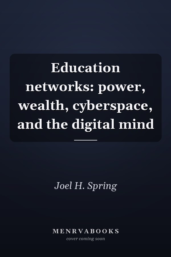 Education Networks: Power, Wealth, Cyberspace, and the Digital Mind