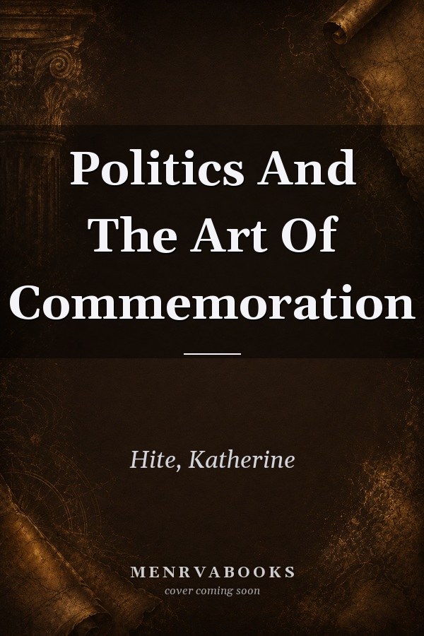 Politics and the Art of Commemoration