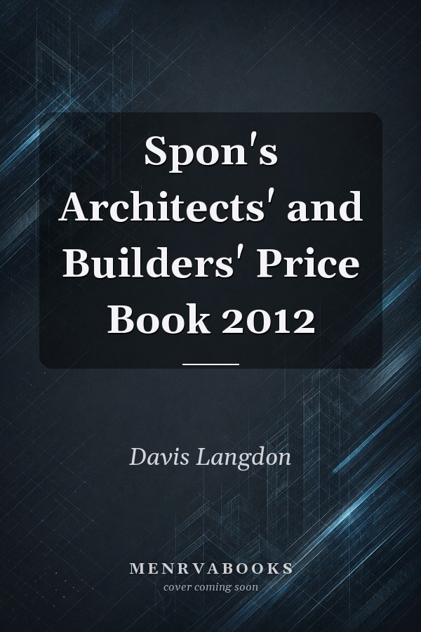 Spon's Architects' and Builders' Price Book 2012