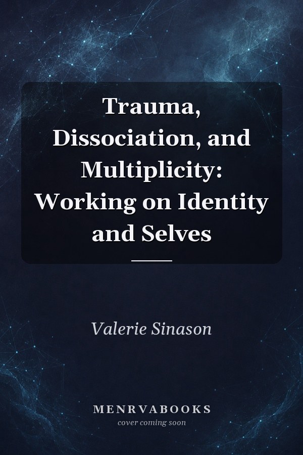 Trauma, Dissociation, and Multiplicity: Working on Identity and Selves