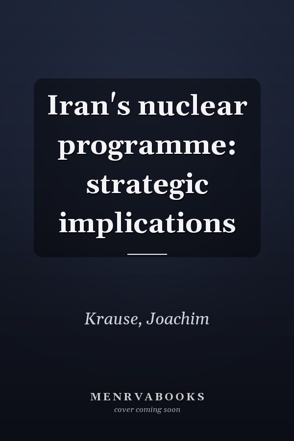 Iran's Nuclear Programme: Strategic Implications