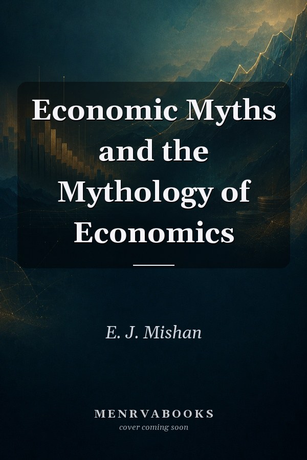 Economic Myths and the Mythology of Economics