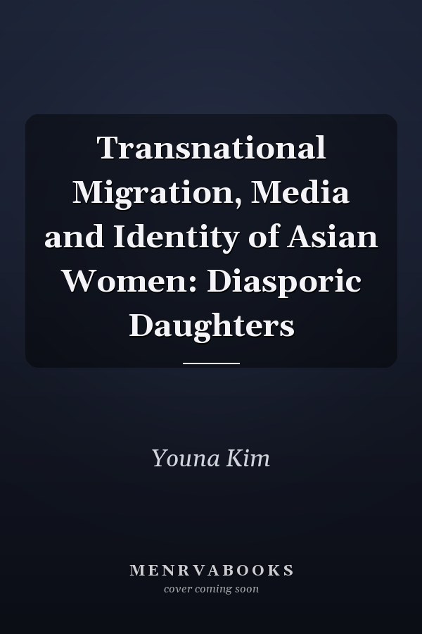 Transnational Migration, Media and Identity of Asian Women: Diasporic Daughters
