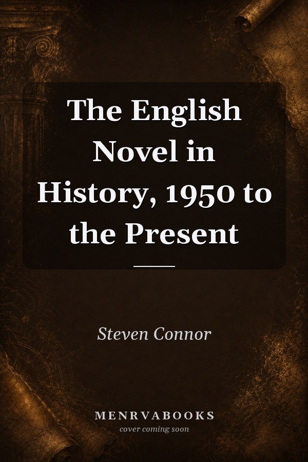 The English Novel in History, 1950 to the Present