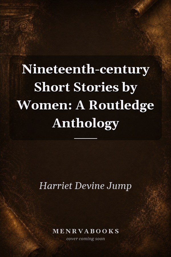 Nineteenth-century Short Stories by Women: A Routledge Anthology