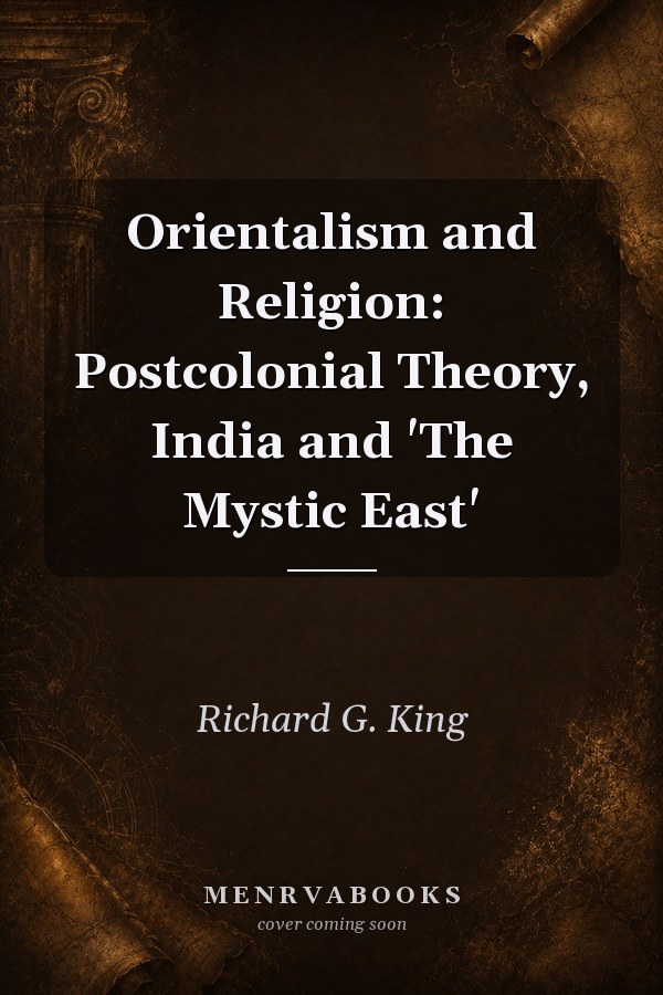 Orientalism and Religion: Postcolonial Theory, India and 'The Mystic East'