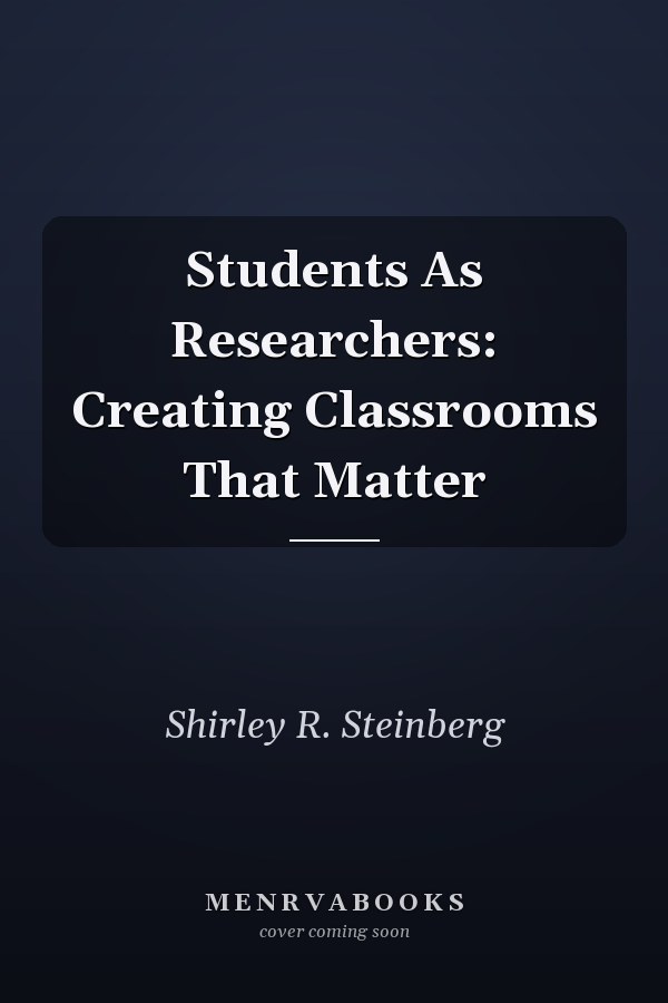 Students As Researchers: Creating Classrooms That Matter