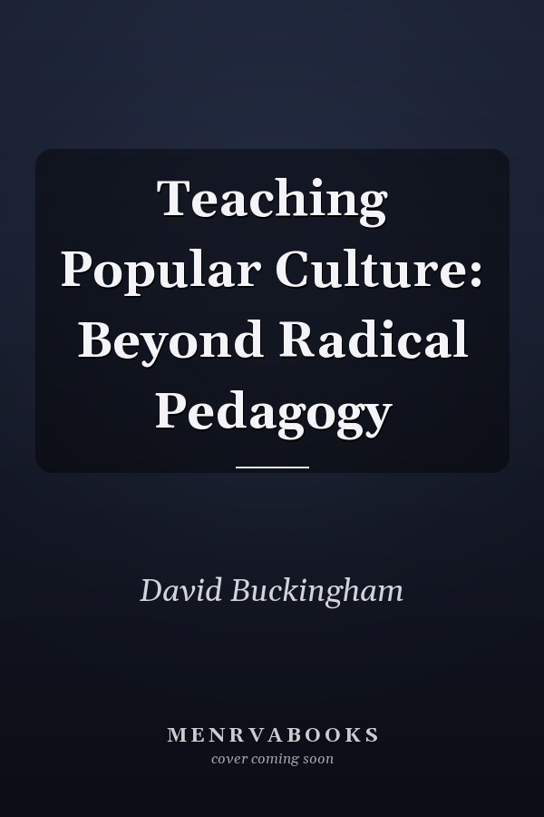 Teaching Popular Culture: Beyond Radical Pedagogy