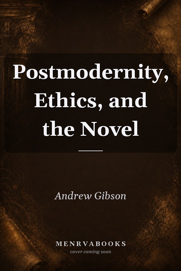 Postmodernity, Ethics, and the Novel
