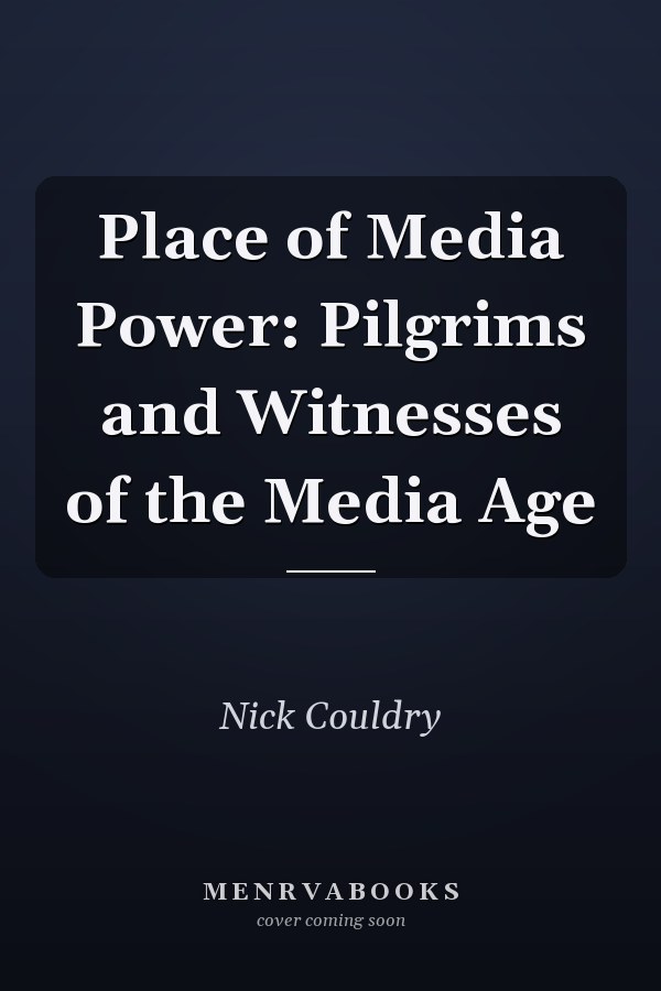 Place of Media Power: Pilgrims and Witnesses of the Media Age