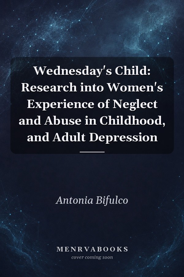 Wednesday's Child: Research into Women's Experience of Neglect and Abuse in Childhood, and Adult Depression