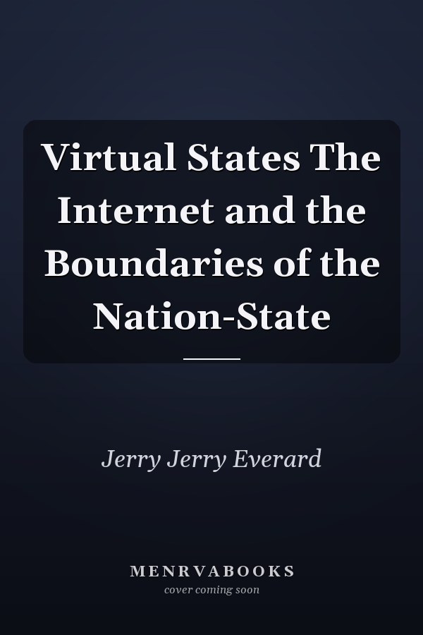 Virtual States: The Internet and the Boundaries of the Nation-State
