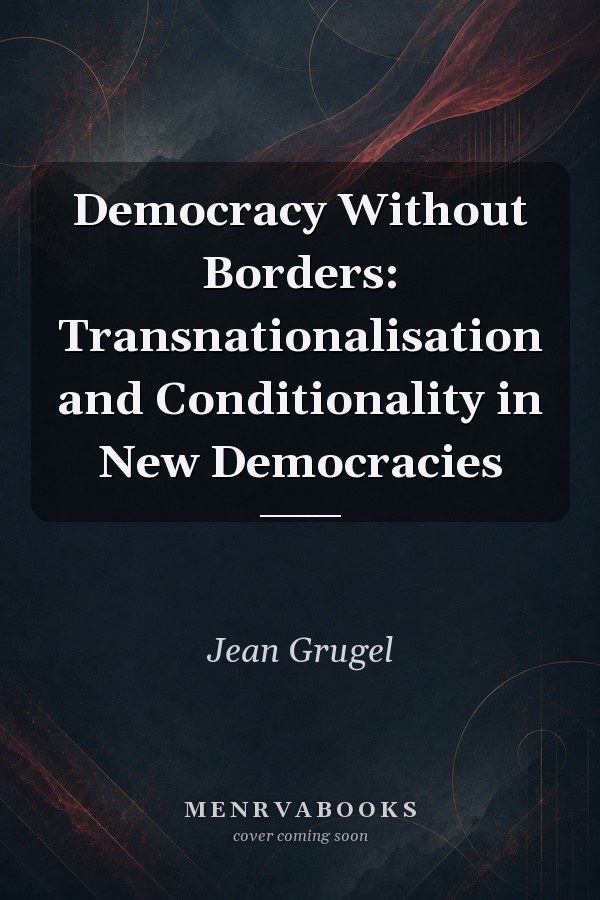 Democracy Without Borders: Transnationalisation and Conditionality in New Democracies