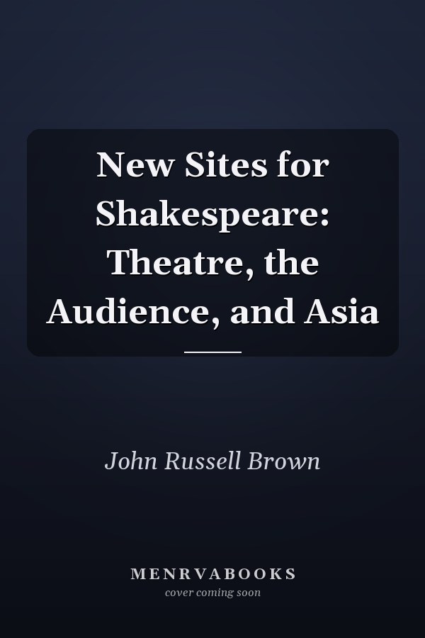 New Sites for Shakespeare: Theatre, the Audience, and Asia