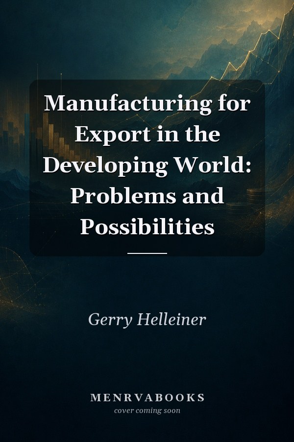 Manufacturing for Export in the Developing World: Problems and Possibilities