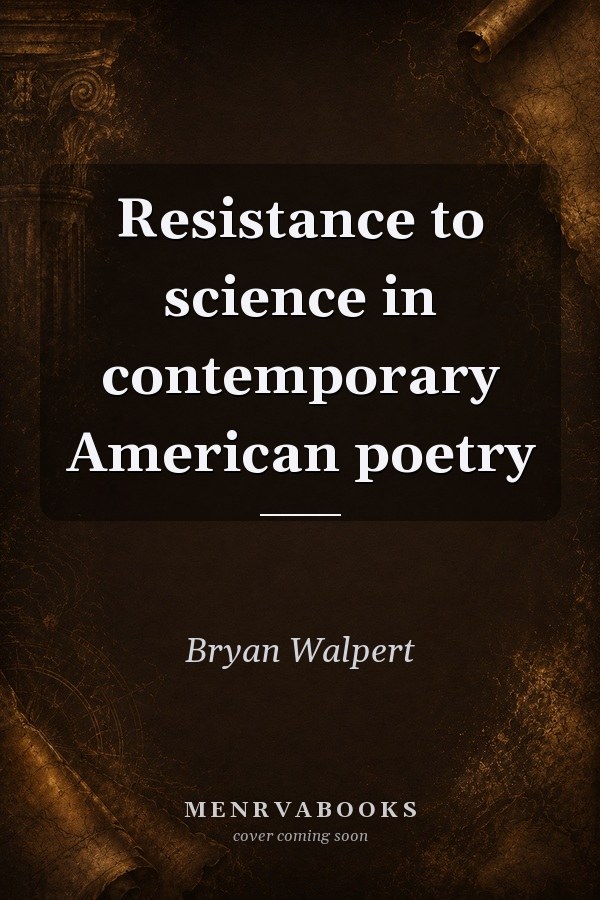 Resistance to Science in Contemporary American Poetry