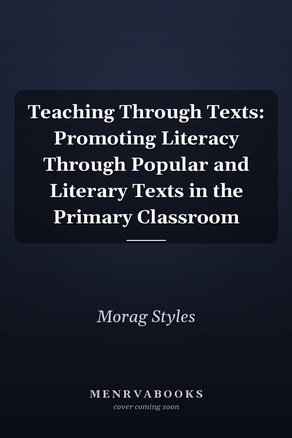 Teaching Through Texts: Promoting Literacy Through Popular and Literary Texts in the Primary Classroom