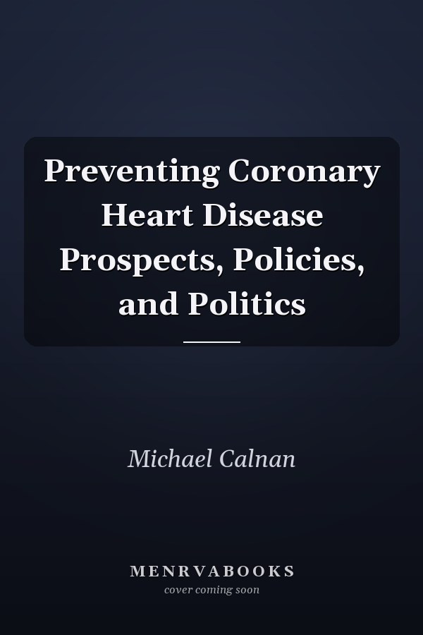 Preventing Coronary Heart Disease: Prospects, Policies, and Politics