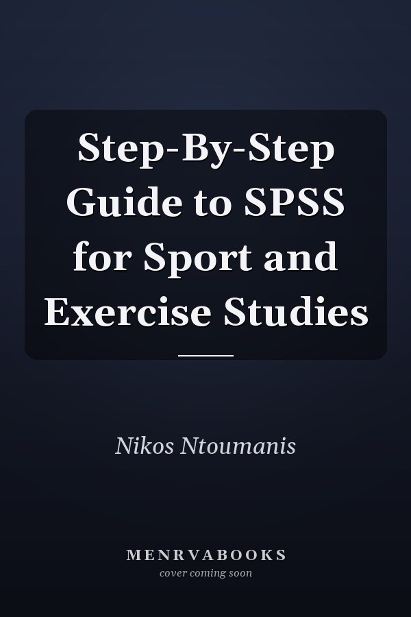 Step-By-Step Guide to SPSS for Sport and Exercise Studies
