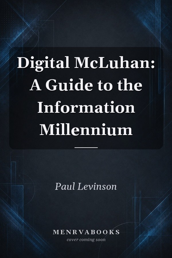 Digital McLuhan: A Guide to the Information Millennium