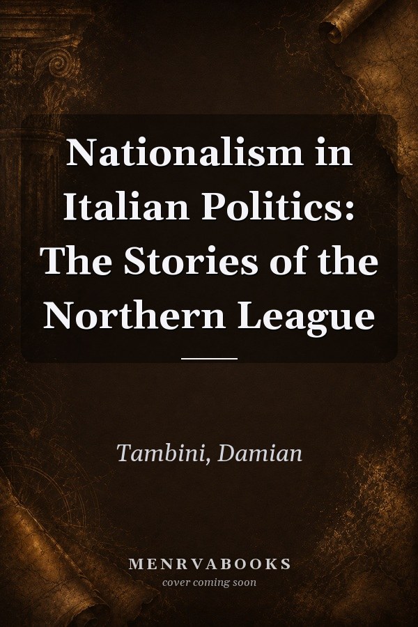 Nationalism in Italian Politics: The Stories of the Northern League