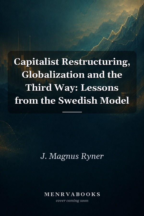 Capitalist Restructuring, Globalization and the Third Way: Lessons from the Swedish Model