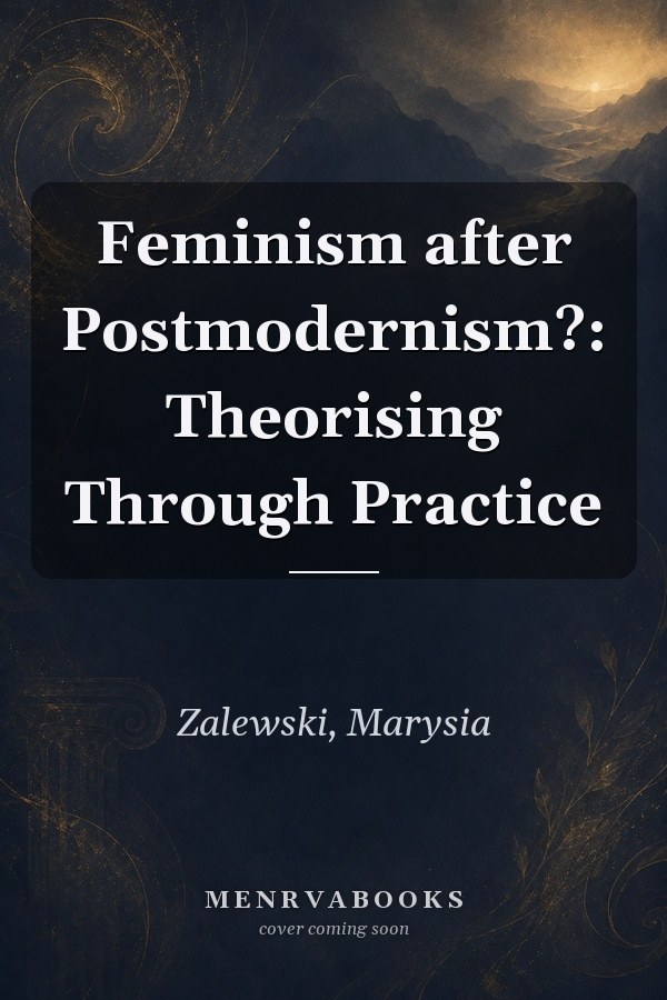 Feminism after Postmodernism?: Theorising Through Practice