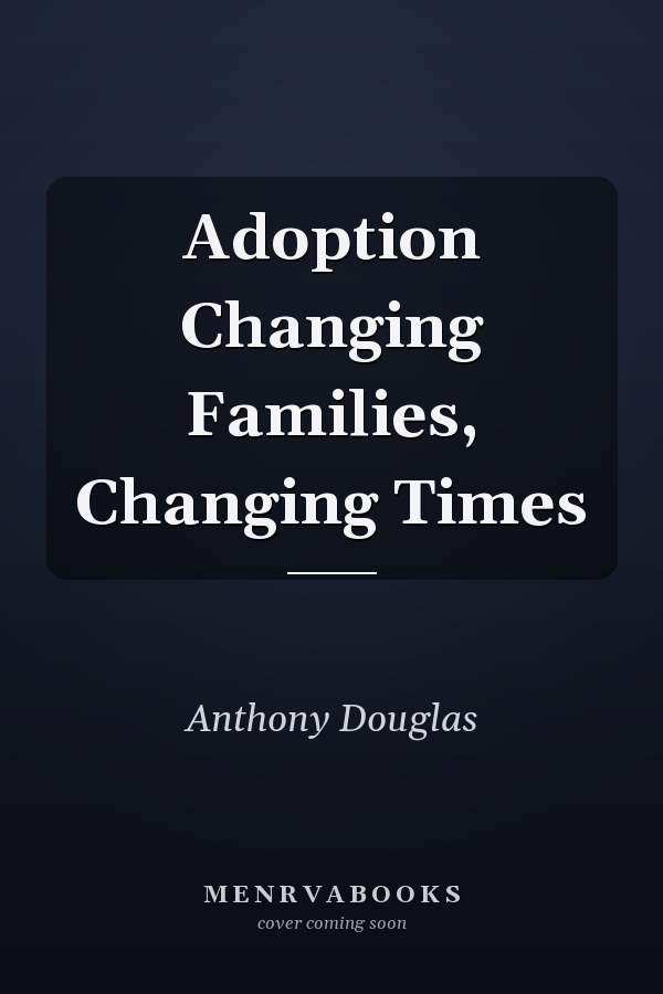 Adoption Changing Families, Changing Times