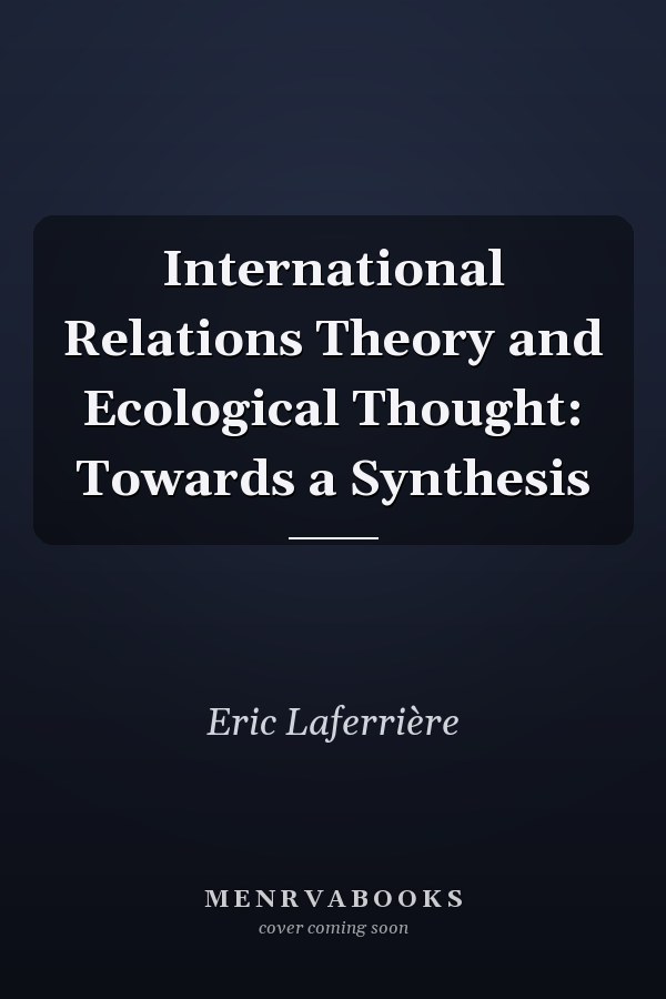 International Relations Theory and Ecological Thought: Towards a Synthesis