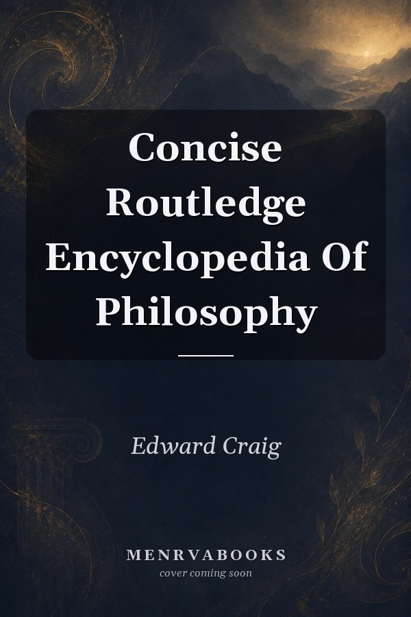 Concise Routledge Encyclopedia of Philosophy